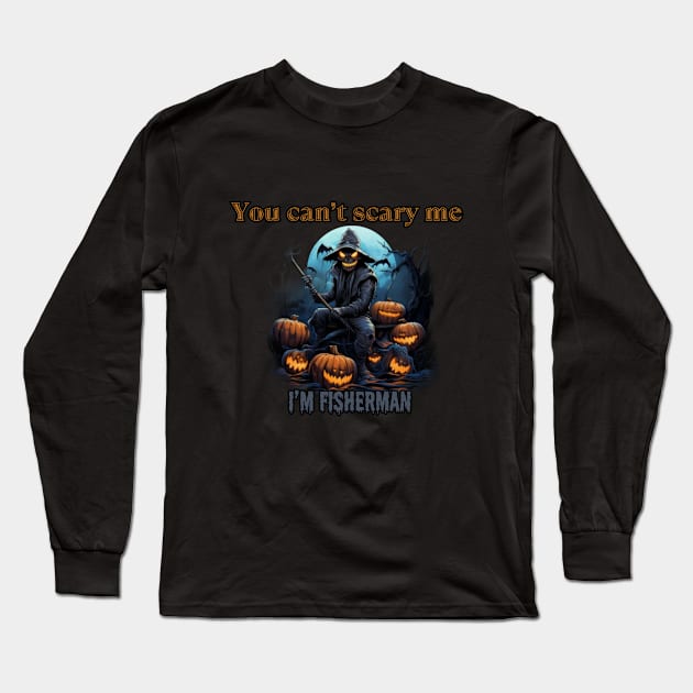 You can't scare me, I'm a fisherman! Halloween time Long Sleeve T-Shirt by Pattyld